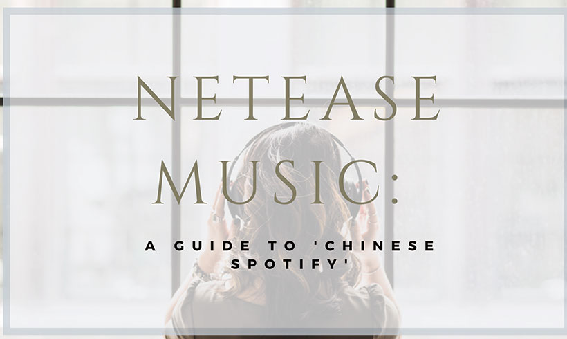 NetEase Music: A Guide to ‘Chinese Spotify’