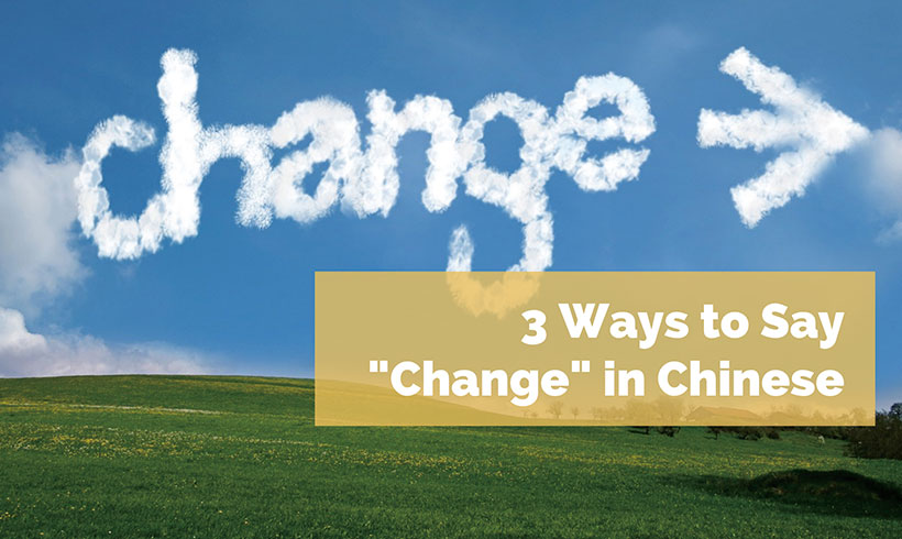 3 Ways to Say "Change" in Chinese