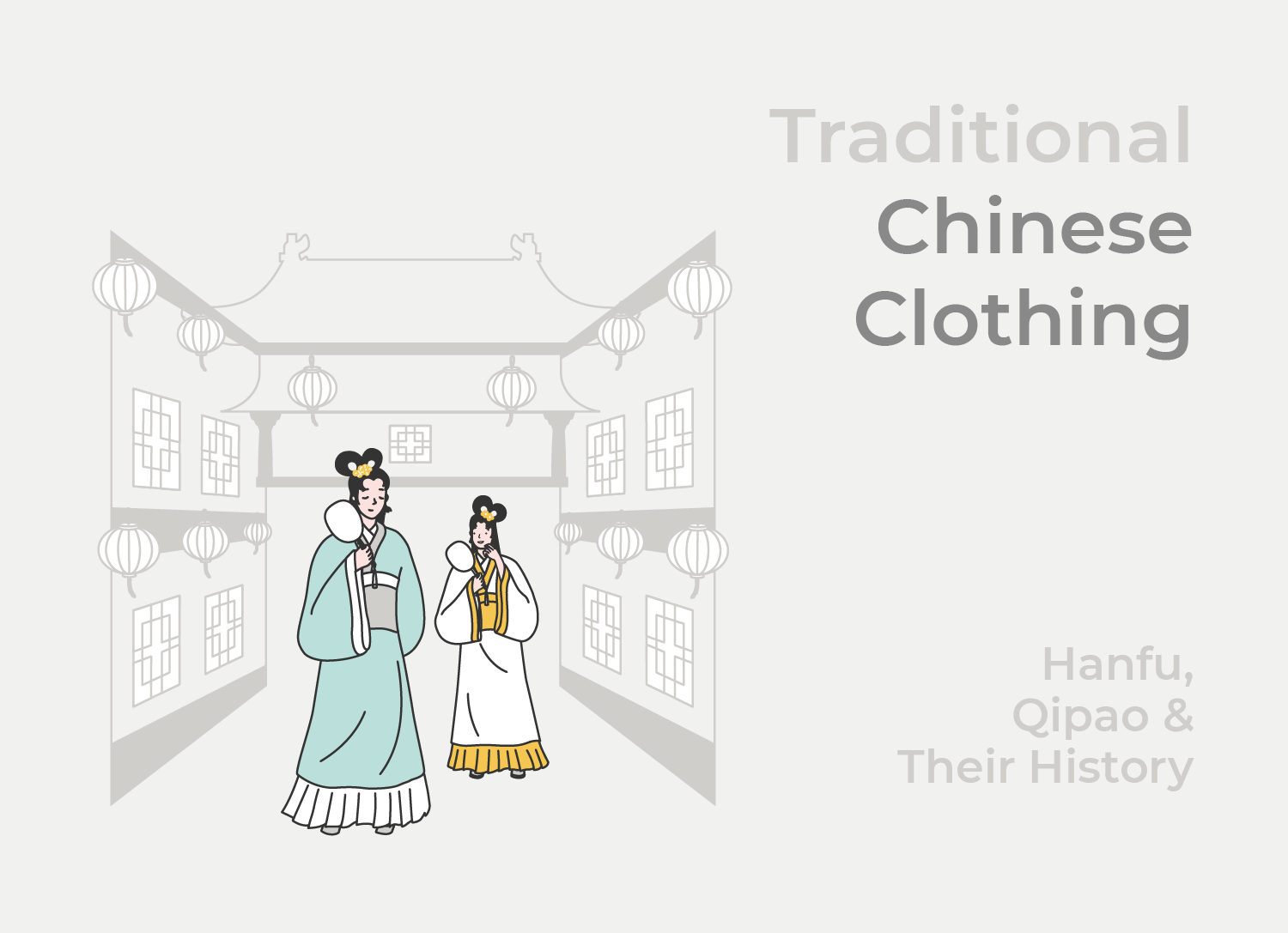 Traditional Chinese Clothing: Hanfu, Qipao & Their History Traditional Chinese Clothing: Hanfu, Qipao & Their History